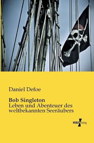 Cover image for Bob Singleton: Leben und Abenteuer des weltbekannten Seeraubers