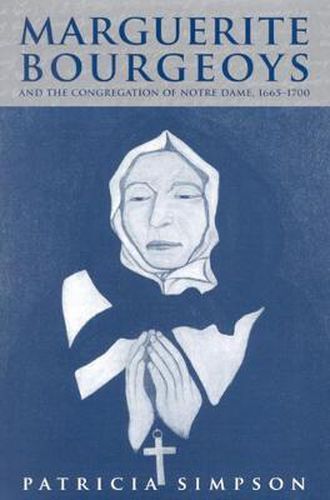 Cover image for Marguerite Bourgeoys and the Congregation of Notre Dame, 1665-1700