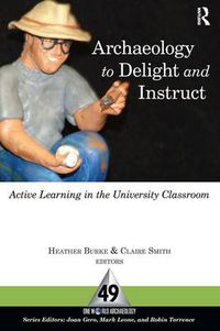 Cover image for Archaeology to Delight and Instruct: Active Learning in the University Classroom