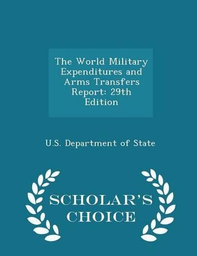 The World Military Expenditures and Arms Transfers Report: 29th Edition - Scholar's Choice Edition