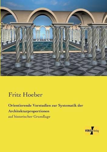 Cover image for Orientierende Vorstudien zur Systematik der Architekturproportionen: auf historischer Grundlage