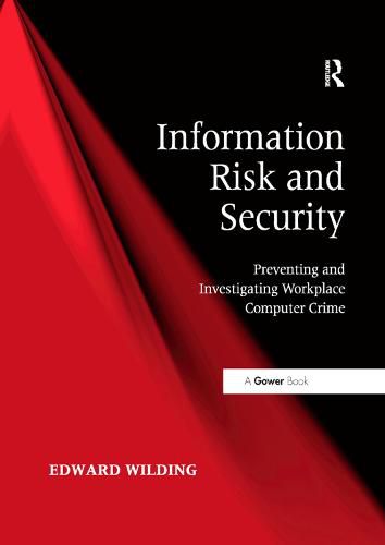 Cover image for Information Risk and Security: Preventing and Investigating Workplace Computer Crime