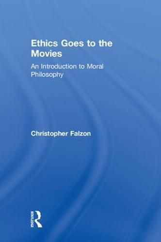 Cover image for Ethics Goes to the Movies: An Introduction to Moral Philosophy