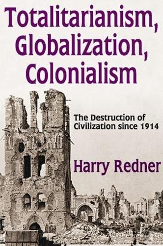 Cover image for Totalitarianism, Globalization, Colonialism: The Destruction of Civilization Since 1914