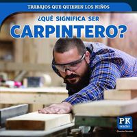 Cover image for ?Que Significa Ser Carpintero? (What's It Really Like to Be a Carpenter?)