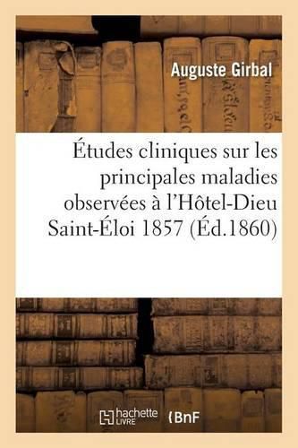 Cover image for Etudes Cliniques: Maladies Observees A l'Hotel-Dieu Saint-Eloi, Du 22 Aout Au 1er Novembre 1857