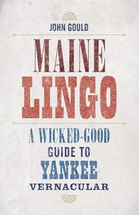 Cover image for Maine Lingo: A Wicked-Good Guide to Yankee Vernacular