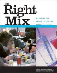 Cover image for The Right Mix: Managing for Profit in Bar and Beverage Service