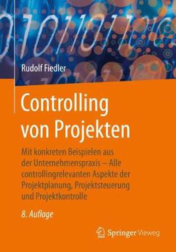 Cover image for Controlling Von Projekten: Mit Konkreten Beispielen Aus Der Unternehmenspraxis - Alle Controllingrelevanten Aspekte Der Projektplanung, Projektsteuerung Und Projektkontrolle