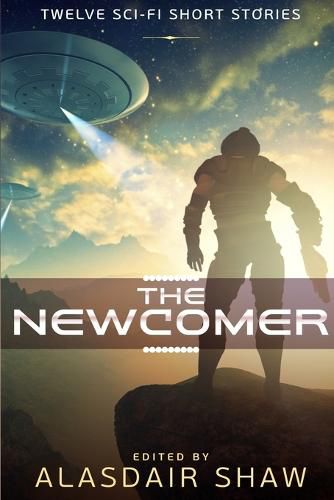 Cover image for The Newcomer: Twelve Sci-Fi Short Stories