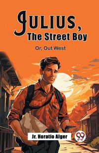 Cover image for Julius, The Street Boy Or, Out West