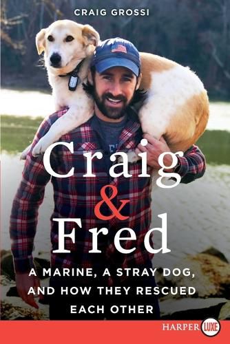Cover image for Craig & Fred: A Marine, a Stray Dog, and How They Rescued Each Other [Large Print]