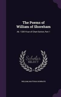 Cover image for The Poems of William of Shoreham: AB. 1320 Vicar of Chart-Sutton, Part 1