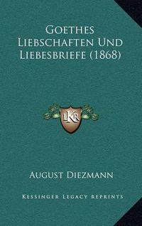 Cover image for Goethes Liebschaften Und Liebesbriefe (1868)