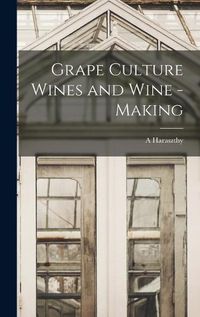 Cover image for Grape Culture Wines and Wine - Making