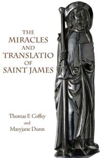 Cover image for The Miracles and Translatio of Saint James: Books Two and Three of the Liber Sancti Jacobi