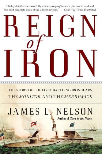 Reign of Iron: The Story of the First Battling Ironclads, the Monitor and the Merrimack