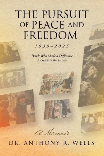 The Pursuit of Peace and Freedom 1939-2025 People Who Made a Difference A Guide to the Future