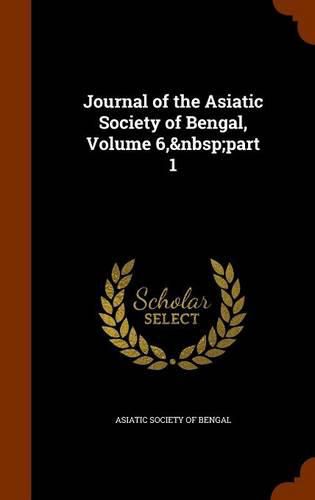 Cover image for Journal of the Asiatic Society of Bengal, Volume 6, Part 1