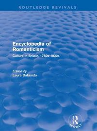 Cover image for Encyclopedia of Romanticism (Routledge Revivals): Culture in Britain, 1780s-1830s