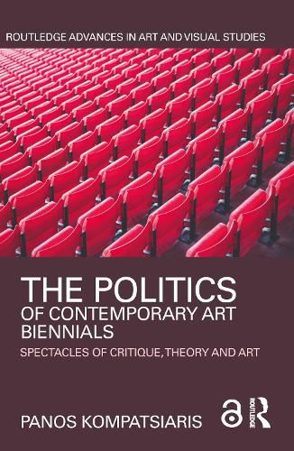 Cover image for The Politics of Contemporary Art Biennials: Spectacles of Critique, Theory and Art