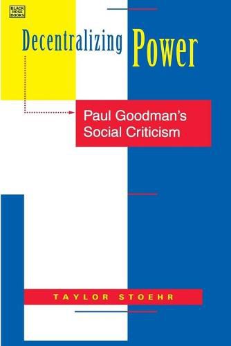 Decentralizing Power - Paul Goodman"s Social Criticism