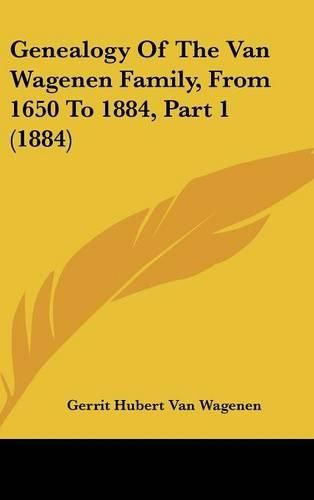 Cover image for Genealogy of the Van Wagenen Family, from 1650 to 1884, Part 1 (1884)