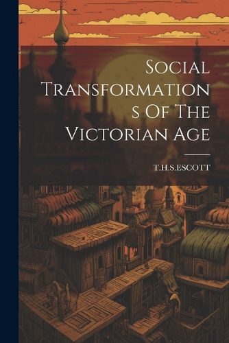 Social Transformations Of The Victorian Age