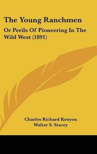 Cover image for The Young Ranchmen: Or Perils of Pioneering in the Wild West (1891)