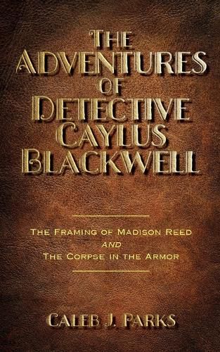 Cover image for The Adventures of Detective Caylus Blackwell - The Framing of Madison Reed and The Corpse in the Armor