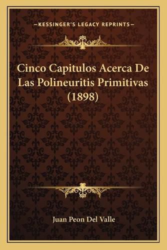 Cover image for Cinco Capitulos Acerca de Las Polineuritis Primitivas (1898)