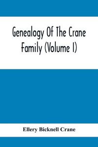 Cover image for Genealogy Of The Crane Family (Volume I); Descendants Of Henry Crane Of Wethersfield And Guilfokd, Conn. With Sketch Of The Family In England.