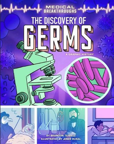 The Discovery of Germs: A Graphic History