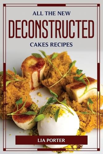 Cover image for All the New Deconstructed Cakes Recipes