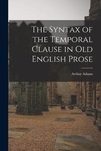 Cover image for The Syntax of the Temporal Clause in Old English Prose