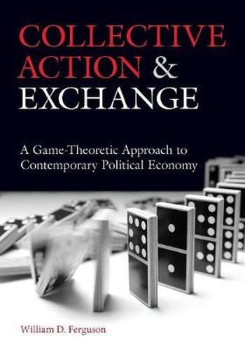 Cover image for Collective Action and Exchange: A Game-Theoretic Approach to Contemporary Political Economy