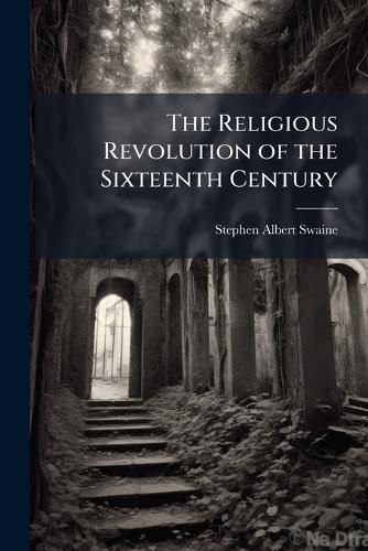 Cover image for The Religious Revolution of the Sixteenth Century