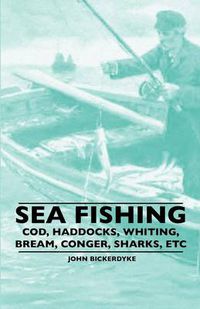 Cover image for Sea Fishing - Cod, Haddocks, Whiting, Bream, Conger, Sharks, ETC