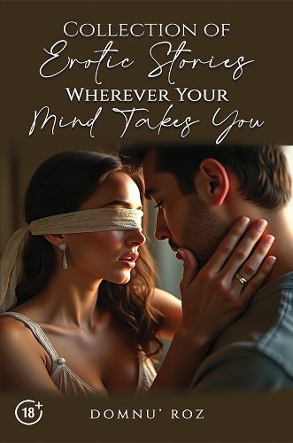 Cover image for Collection of Erotic Stories...Wherever Your...Mind Takes You