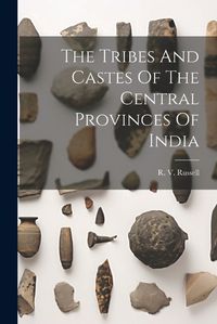 Cover image for The Tribes And Castes Of The Central Provinces Of India