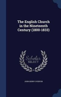 Cover image for The English Church in the Nineteenth Century (1800-1833)