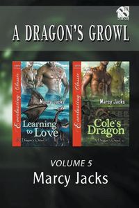 Cover image for A Dragon's Growl, Volume 5 [Learning to Love: Cole's Dragon](siren Publishing Everlasting Classic Manlove)