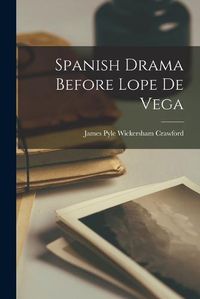 Cover image for Spanish Drama Before Lope de Vega