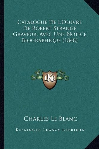 Catalogue de L'Oeuvre de Robert Strange Graveur, Avec Une Notice Biographique (1848)