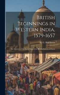 Cover image for British Beginnings in Western India, 1579-1657