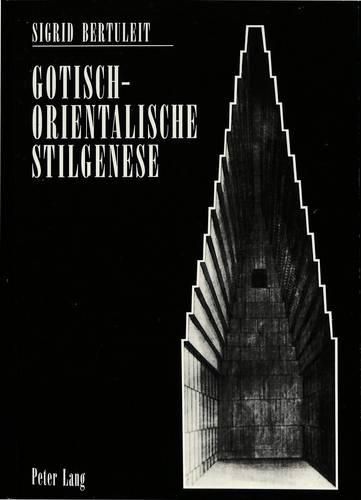 Cover image for Gotisch-Orientalische Stilgenese: Englische Theorien Zum Ursprung Der Gotik Und Ihr Einfluss in Deutschland Um 1800