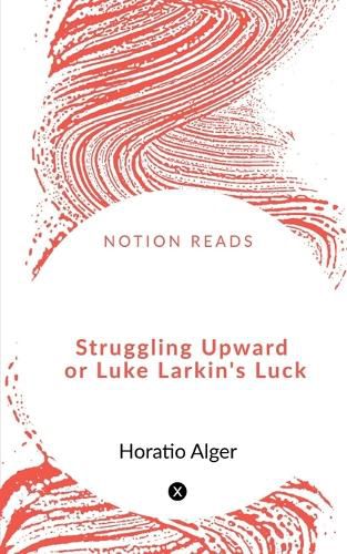 Cover image for Struggling Upward or Luke Larkin's Luck