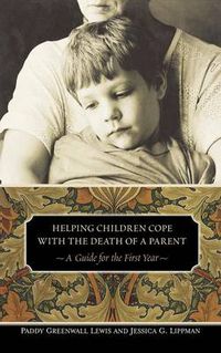 Cover image for Helping Children Cope with the Death of a Parent: A Guide for the First Year