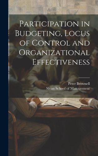 Participation in Budgeting, Locus of Control and Organizational Effectiveness