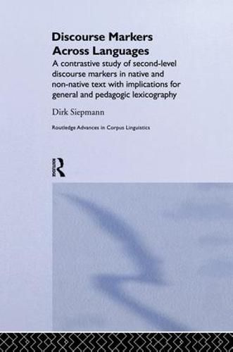 Cover image for Discourse Markers Across Languages: A Contrastive Study of Second-Level Discourse Markers in Native and Non-Native Text with Implications for General and Pedagogic Lexicography